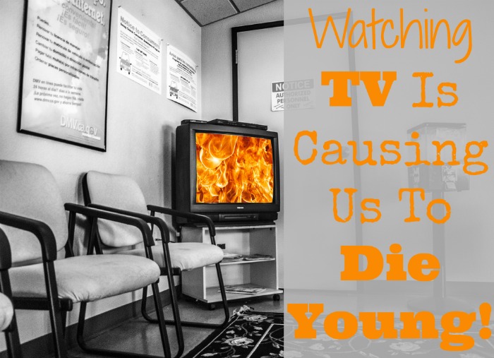 watching tv is causing us to die young- No Diets Allowed